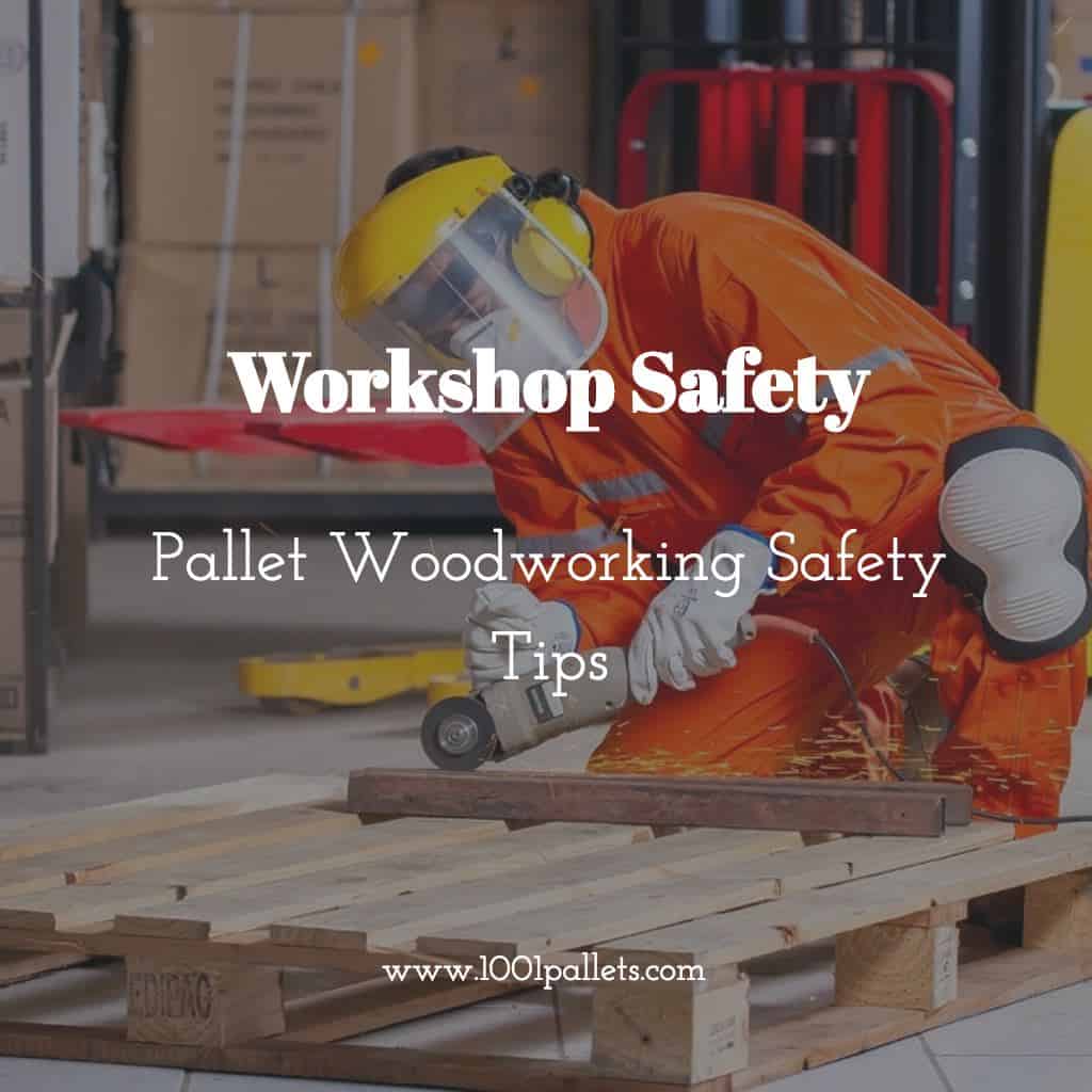 Workshop Safety: Pallet Woodworking Safety Tips • 1001 Pallets